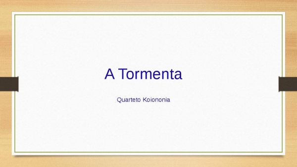 A TORMENTA - QUARTETO KOINONIA.pptx