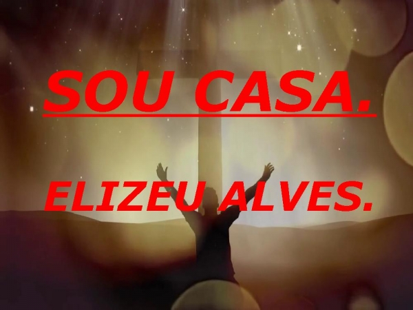 SOU CASA - ELIZEU ALVES.pptx