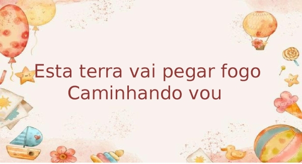 Esta terra vai pegar fogo