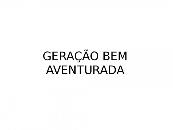 GERAÇÃO BEM AVENTURADA.pptx
