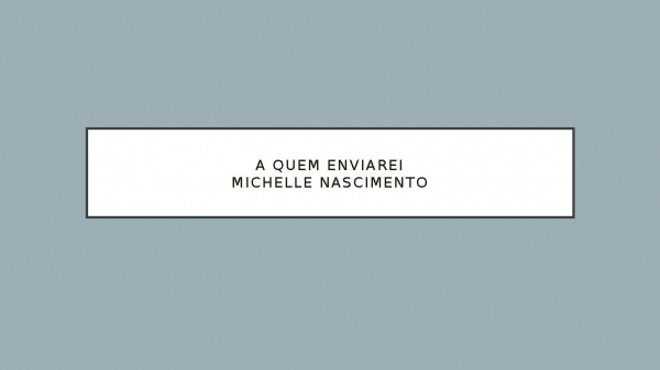 A Quem Enviarei Michelle Nascimento