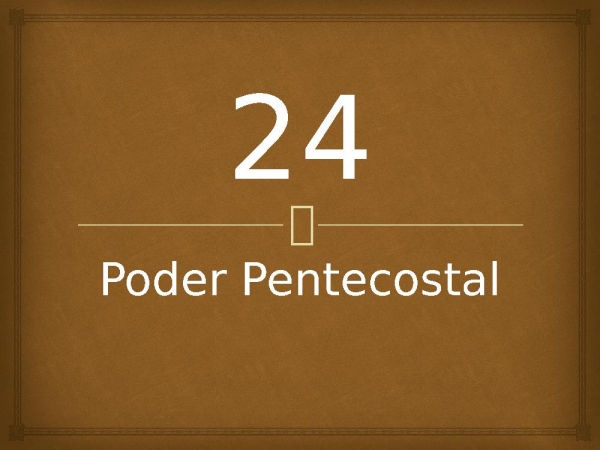 24 - Poder Pentecostal.pptx