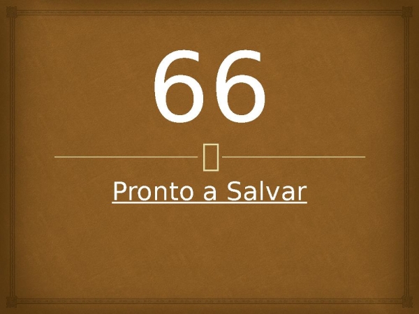 66 - Pronto a Salvar.pptx