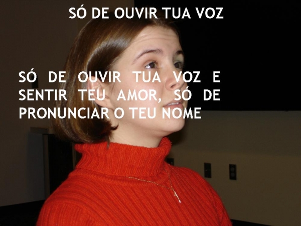 SÓ DE OUVIR TUA VOZ