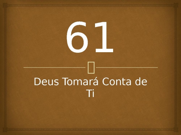 61 - Deus Tomará Conta de Ti.pptx