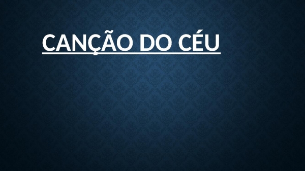 CANÇÃO DO CÉU.pptx