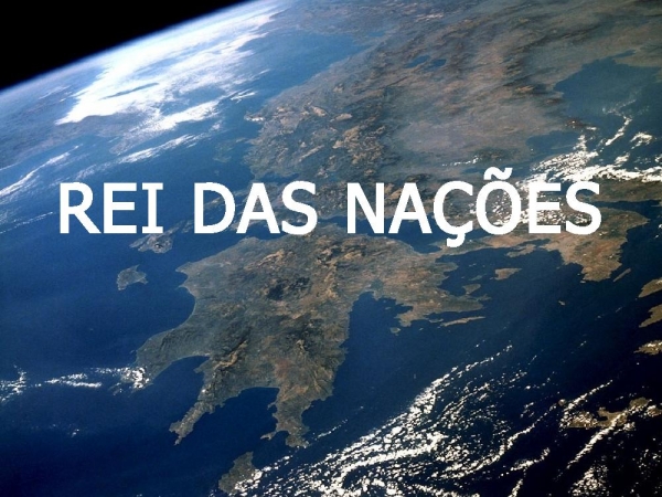 Rei das Nações - Grande são as Tuas obras