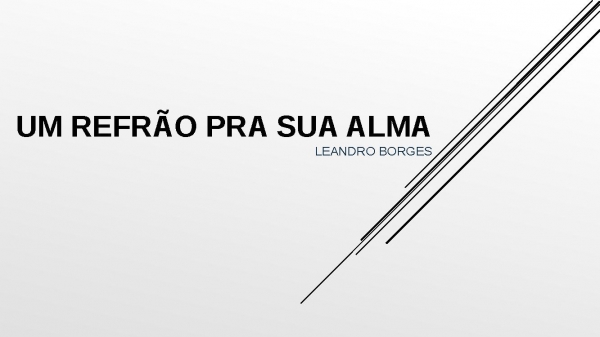 Um Refrão Pra Sua Alma - Leandro Borges.pptx