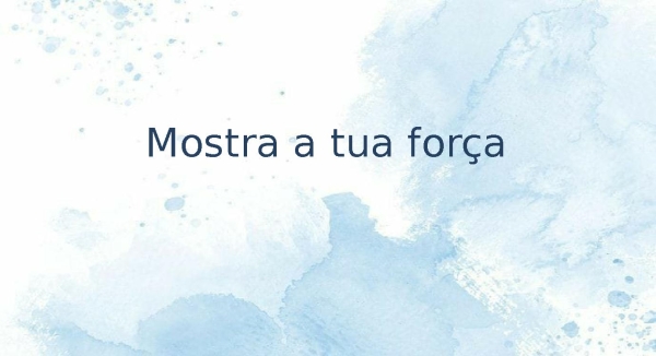 mostre a tua força